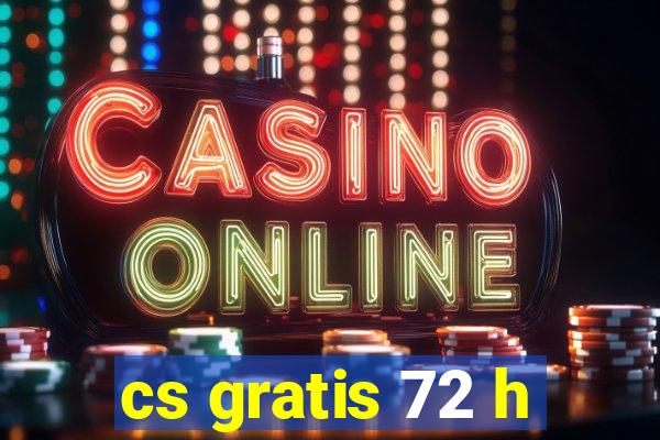 cs gratis 72 h